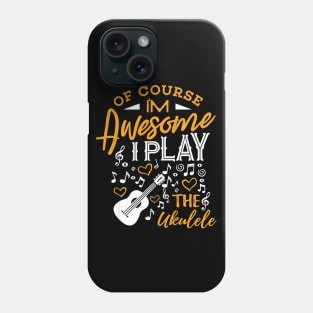 Ukulele Shirt Im Awesome I Play the Ukulele Ukelele Player Phone Case