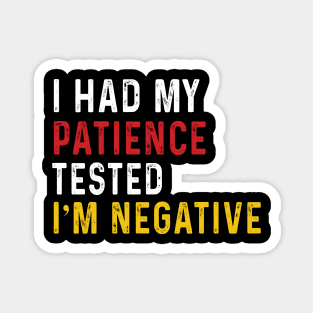 Man Womens I Had My Patience Tested I'm Negative Funny sarcasm Magnet