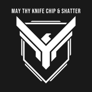 May Thy Knife... T-Shirt