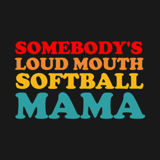 Someone's Loudmouth Softball Mama T-Shirt