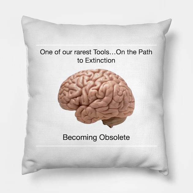 Our Brain is Becoming Obsolete Pillow by ZerO POint GiaNt