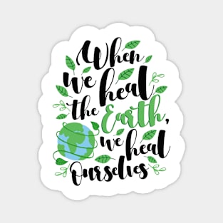 'We Heal Ourselves' Environment Awareness Shirt Magnet