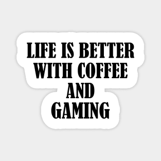 Life is better with coffee and gaming Magnet