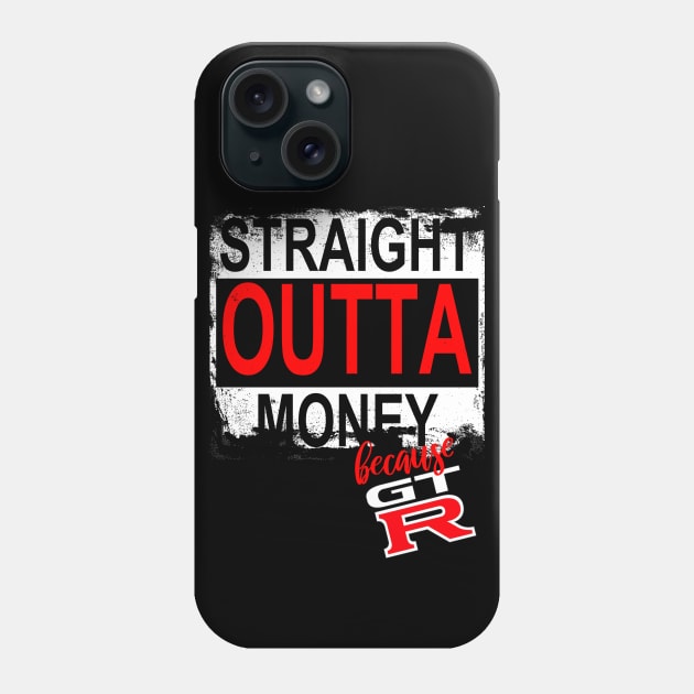 Straight Outta Money Because GTR Phone Case by gaplexio