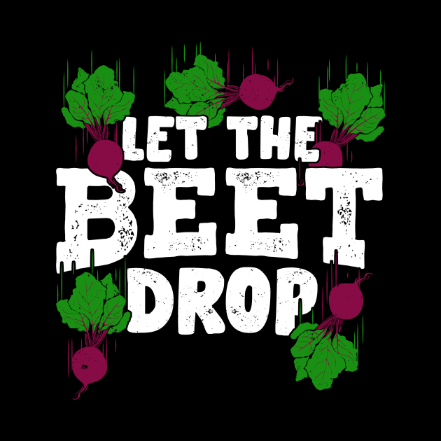 Let The Beet Drop Gardening Gardener Gift by Dolde08