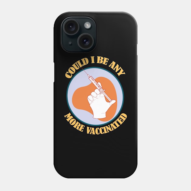 Could I be Anymore Vaccinated- Funny Vaccination Design- Version 2 Phone Case by Eva Wolf