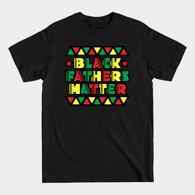 Disover Black Fathers Matter - Black Fathers Matter - T-Shirt