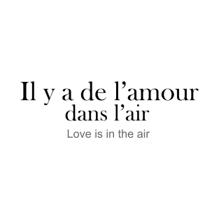 Il y a de l'amour dans l'air - love is in the air T-Shirt