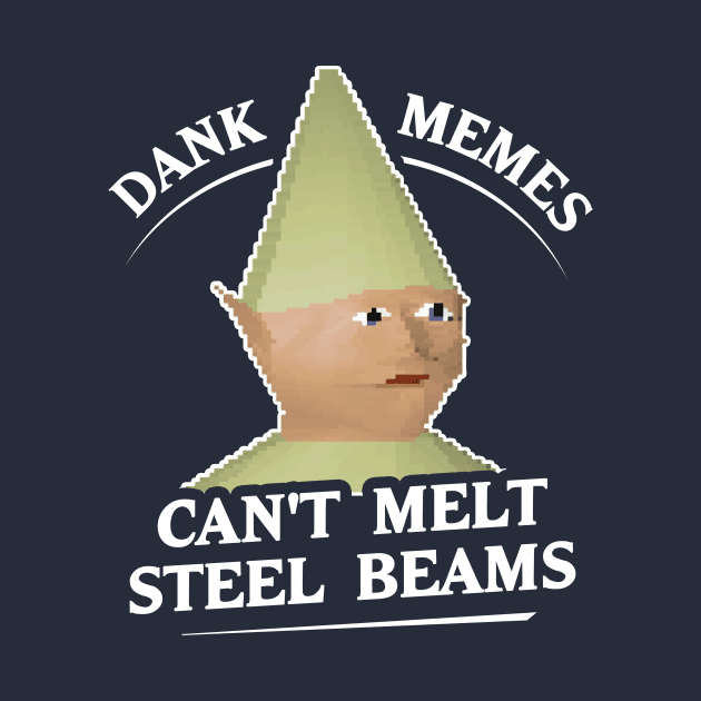 Dank Memes Can't Melt Steel Beams T-Shirt by dumbshirts