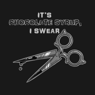 It's Chocolate Syrup, I Swear (Classic Horror: Scissors) T-Shirt