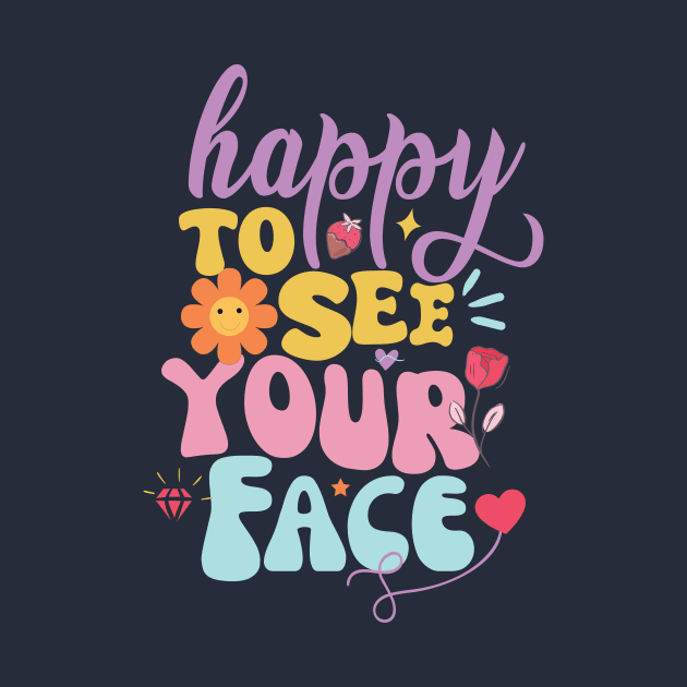 Happy To See Your Face T-shirt by Naurin's Design