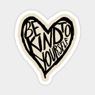 Be kind to yourself Magnet