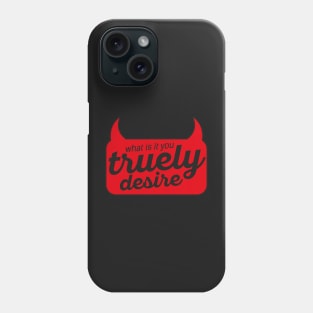 what is it you truely desire Phone Case