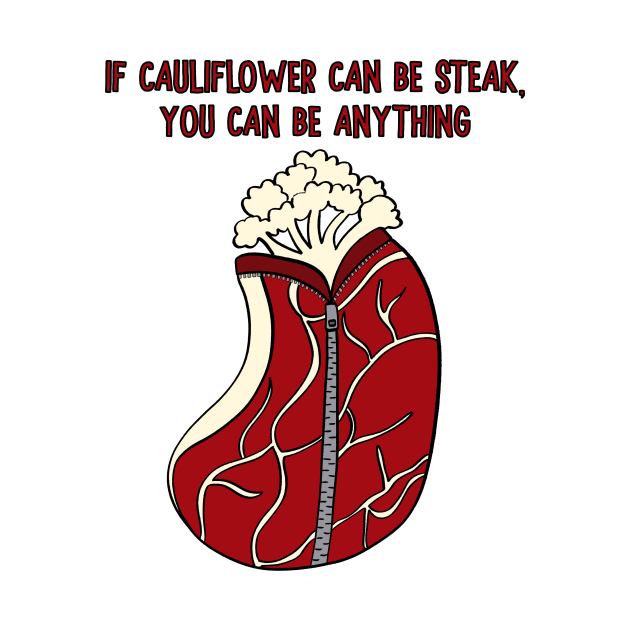 If Cauliflower Can Be Steak, You Can Be Anything by Alissa Carin