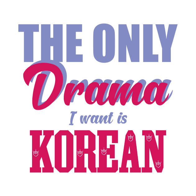 The only drama i want is korean by YOUNESS98