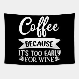 Coffee Because Its Too Early For Wine. Funny Quote Tapestry