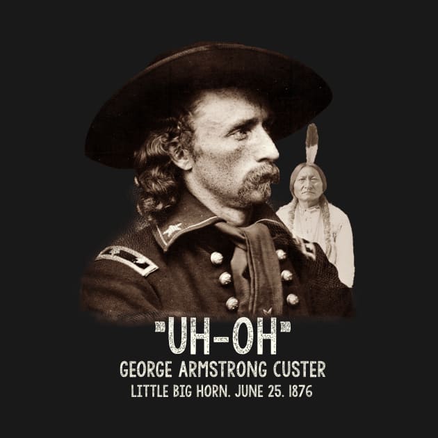 Custers Last Stand, General George Armstrong Custer by JD_Apparel