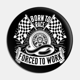 Born to Race Forced to Work Pin