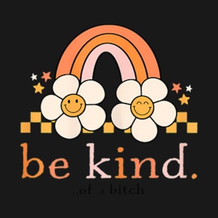 Be Kind Of A Bitch Funny Sarcastic Saying Kindness T-Shirt