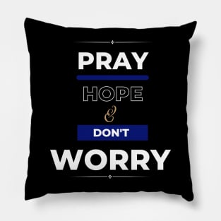 Pray hope & don't worry. Pillow