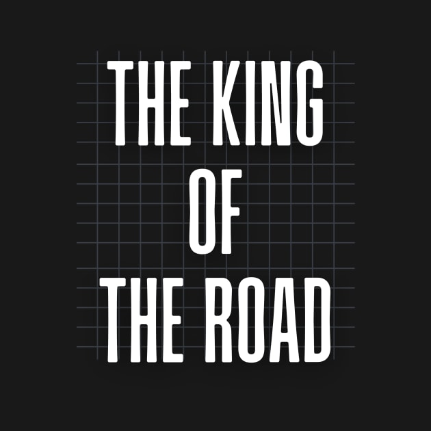 the king od the road by trendyhoodiesandshirts