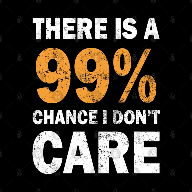 There Is A 99% Chance I Don't Care by CF.LAB.DESIGN