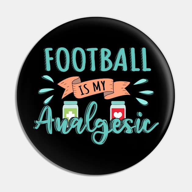 Football is my Analgesic Design Quote Pin by jeric020290