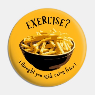 Exercise? I thought you said, extra fries! Pin