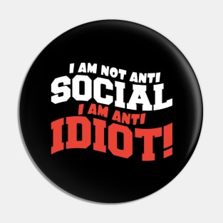 I am Not Anti Social I am Anti Idiot Pin