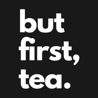 But First Tea T-Shirt