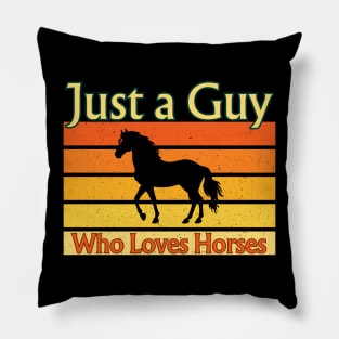 Just A Guy Who Loves Horses Pillow