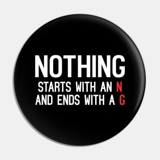 Nothing Starts With An N And Ends With A G Pin