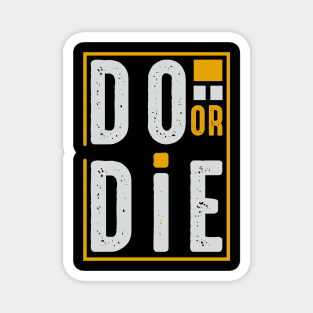 Do or Die Magnet