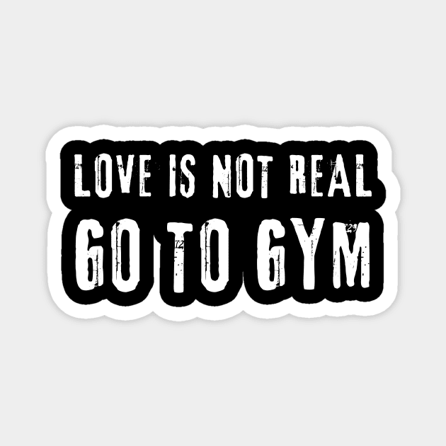 Love is Not Real, Go to GYM – Funny Fitness Meme Magnet by Inkarti