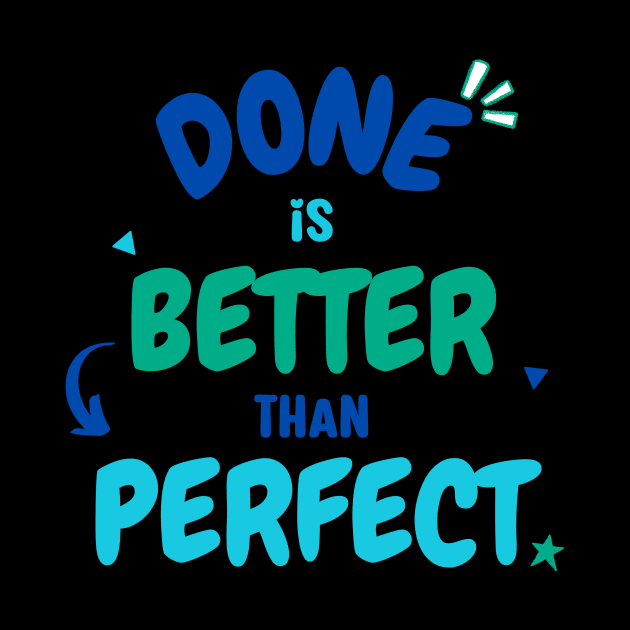 Done Is Better Than Perfect by Digivalk