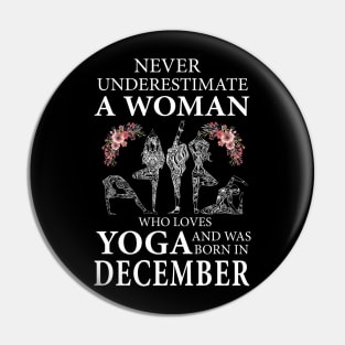 Never Underestimate A Woman Who Loves Yoga Born In December Pin