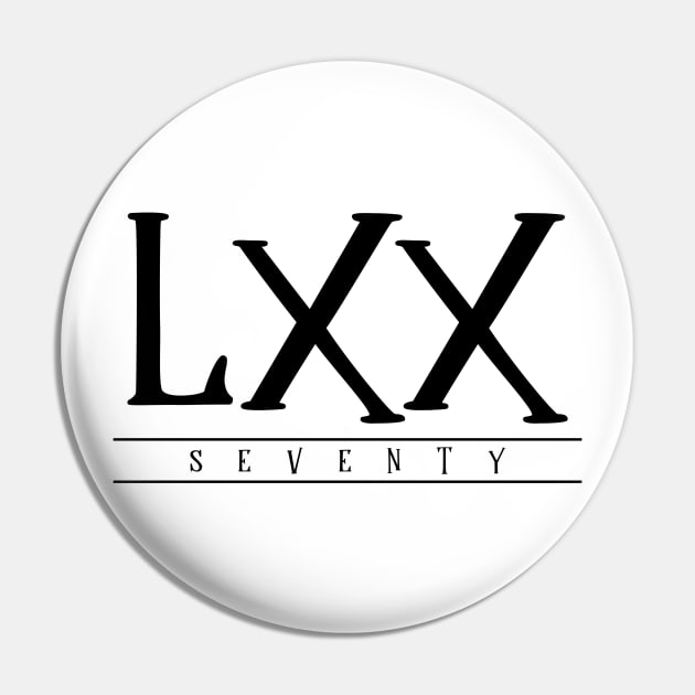 LXX (Seventy) Black Roman Numerals Pin by VicEllisArt