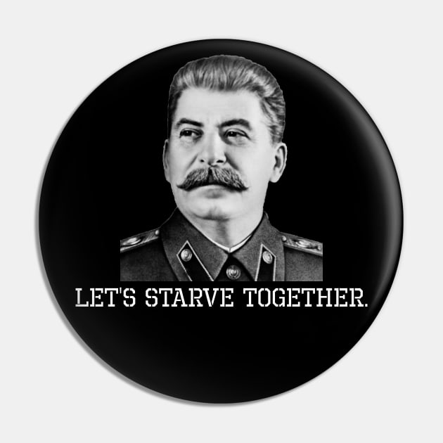 Anti Socialist & Communist - Let's Starve Together - Stalin Pin by Styr Designs