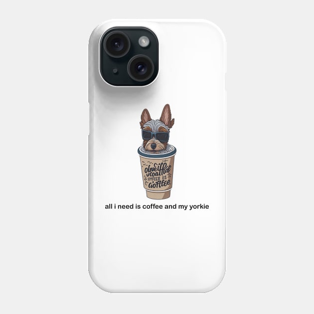 all i need is coffee and my yorkie Phone Case by charm3596