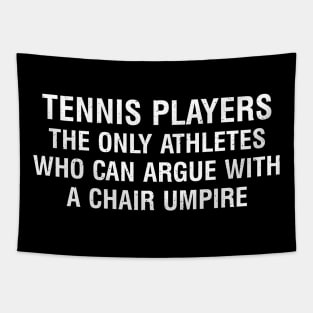 Tennis players The only athletes who can argue with a chair umpire Tapestry