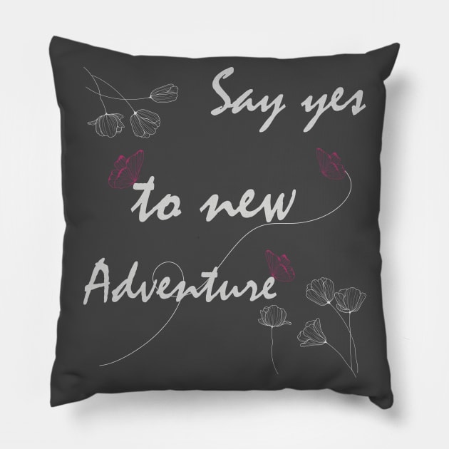 Say Yes To New Adventures Graphic T Shirts Pillow by Meryarts