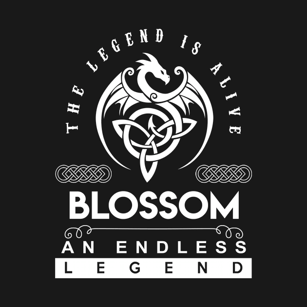 Blossom Name T Shirt - The Legend Is Alive - Blossom An Endless Legend Dragon Gift Item by riogarwinorganiza