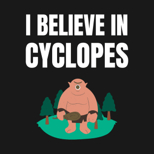 I believe in Cyclopes T-Shirt