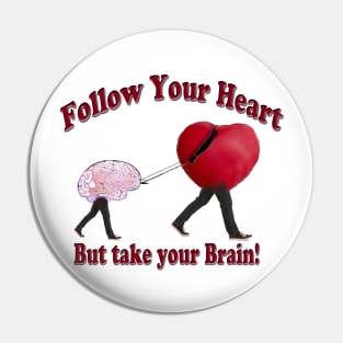 Follow Your Heart and Take your Brain Pin