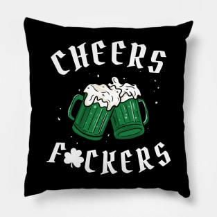 Cheers Fuckers - St Patricks Day Pillow