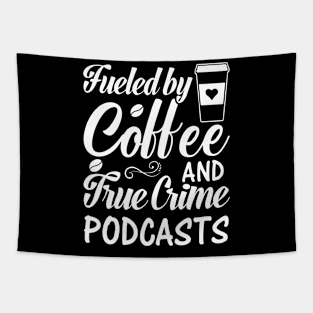 FUELED BY COFFEE AND TRUE CRIME PODCASTS Tapestry