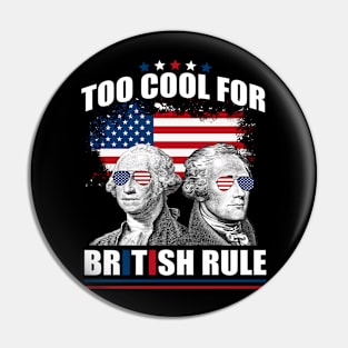 Too Cool For British Rule Washington Hamilton 4th Of July Pin