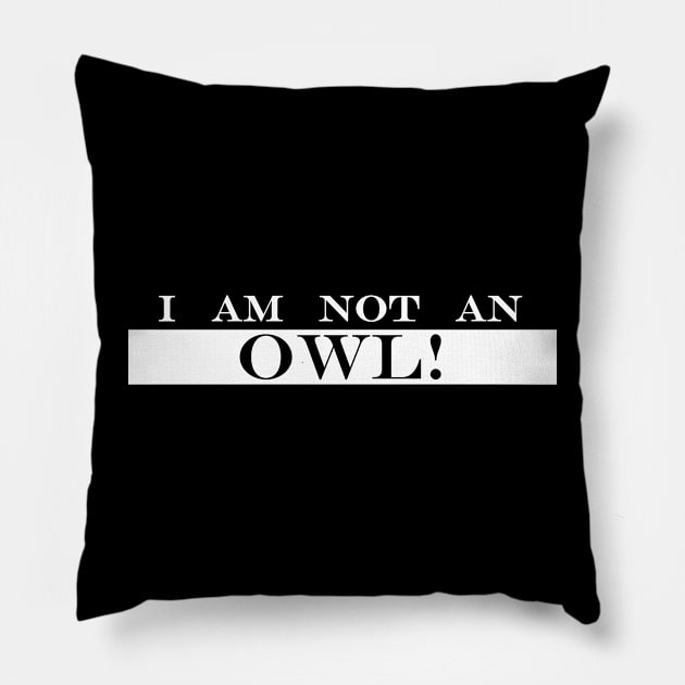 i am not an owl Pillow by NotComplainingJustAsking