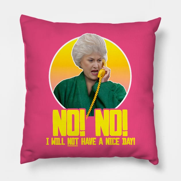 Dorothy Zbornak // NO I WILL NOT HAVE A NICE DAY! Pillow by darklordpug