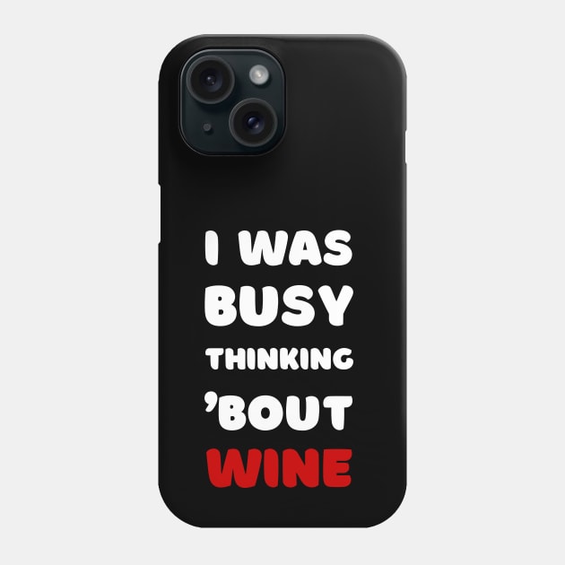 I WAS BUSY THINKING 'BOUT WINE VIRAL TRENDING MEME Phone Case by apparel.tolove@gmail.com